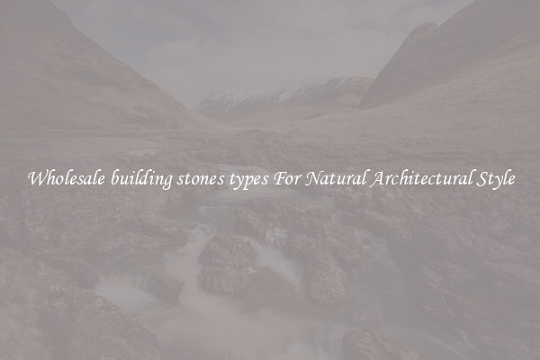 Wholesale building stones types For Natural Architectural Style