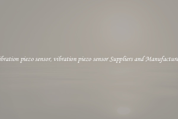 vibration piezo sensor, vibration piezo sensor Suppliers and Manufacturers