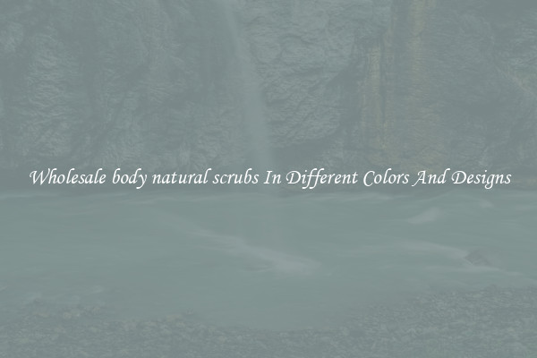 Wholesale body natural scrubs In Different Colors And Designs