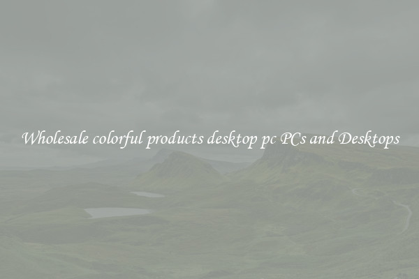 Wholesale colorful products desktop pc PCs and Desktops