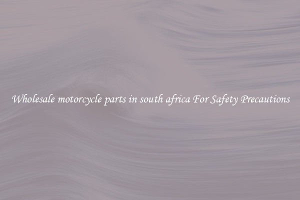 Wholesale motorcycle parts in south africa For Safety Precautions