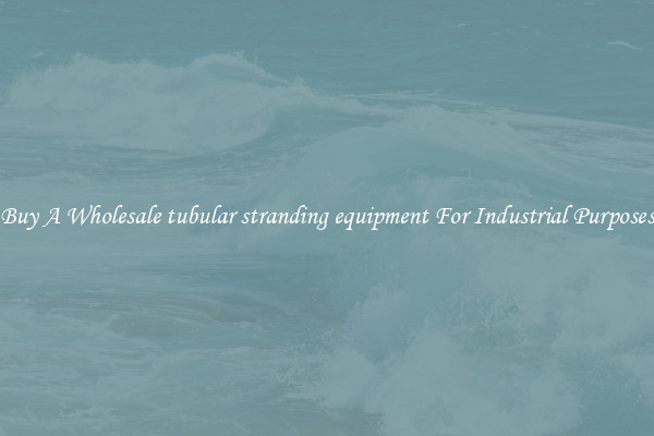 Buy A Wholesale tubular stranding equipment For Industrial Purposes