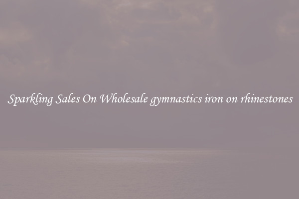 Sparkling Sales On Wholesale gymnastics iron on rhinestones