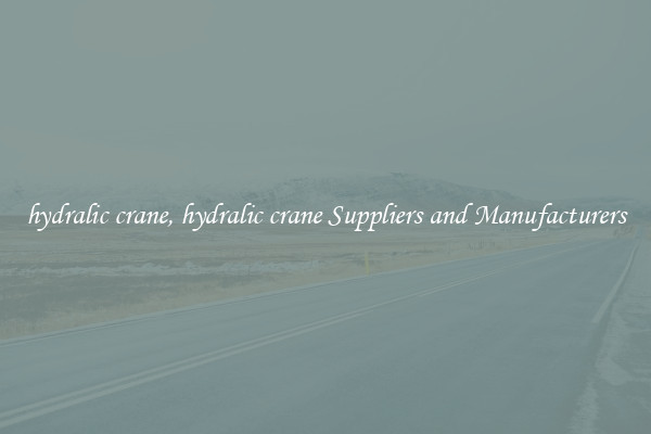 hydralic crane, hydralic crane Suppliers and Manufacturers