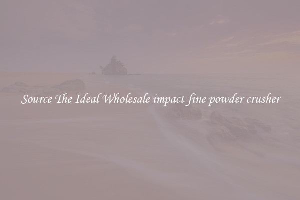 Source The Ideal Wholesale impact fine powder crusher