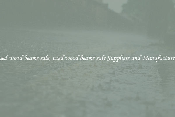 used wood beams sale, used wood beams sale Suppliers and Manufacturers