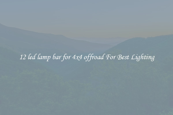 12 led lamp bar for 4x4 offroad For Best Lighting