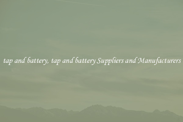 tap and battery, tap and battery Suppliers and Manufacturers