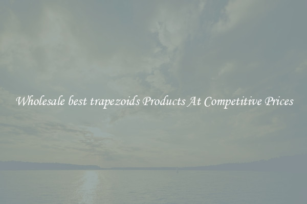 Wholesale best trapezoids Products At Competitive Prices