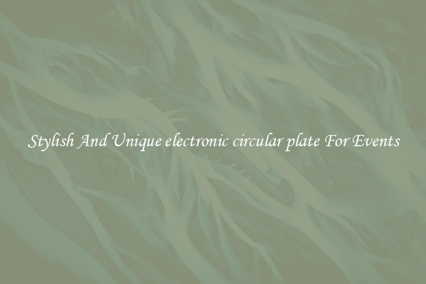 Stylish And Unique electronic circular plate For Events