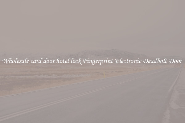 Wholesale card door hotel lock Fingerprint Electronic Deadbolt Door 