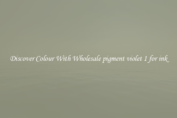 Discover Colour With Wholesale pigment violet 1 for ink