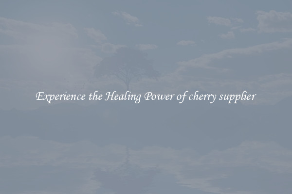 Experience the Healing Power of cherry supplier 