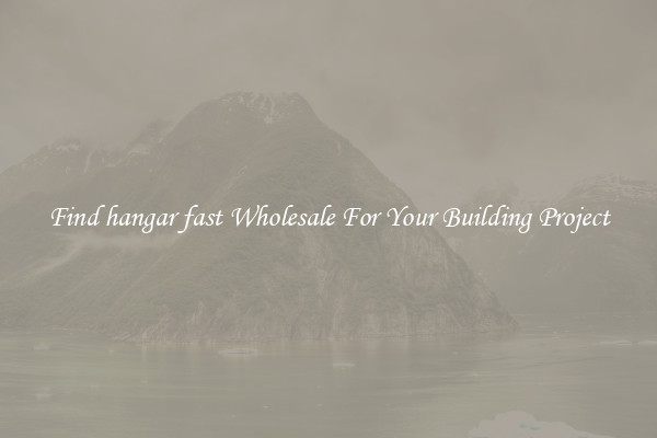 Find hangar fast Wholesale For Your Building Project