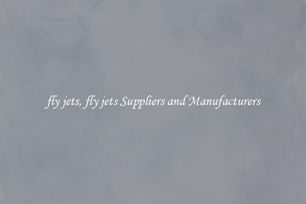 fly jets, fly jets Suppliers and Manufacturers