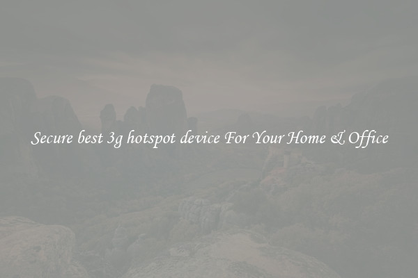 Secure best 3g hotspot device For Your Home & Office