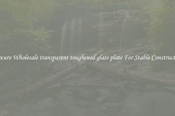 Procure Wholesale transparent toughened glass plate For Stable Construction
