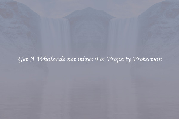 Get A Wholesale net mixes For Property Protection