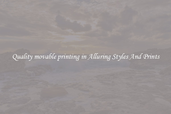 Quality movable printing in Alluring Styles And Prints