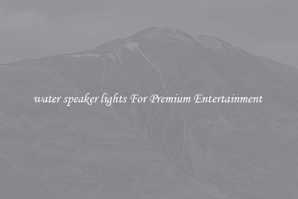 water speaker lights For Premium Entertainment 