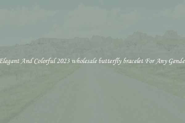 Elegant And Colorful 2023 wholesale butterfly bracelet For Any Gender