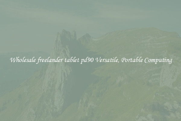 Wholesale freelander tablet pd90 Versatile, Portable Computing