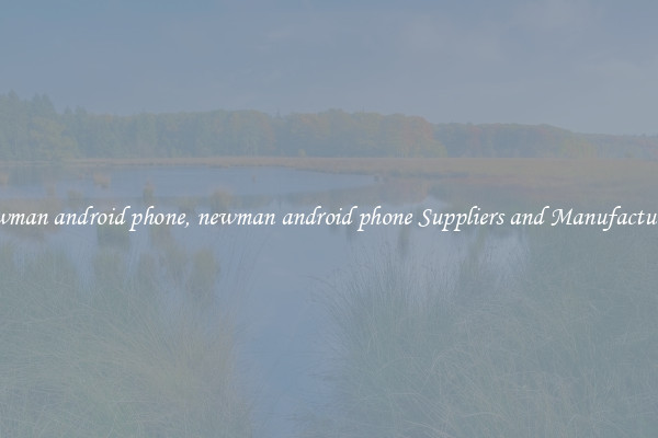 newman android phone, newman android phone Suppliers and Manufacturers