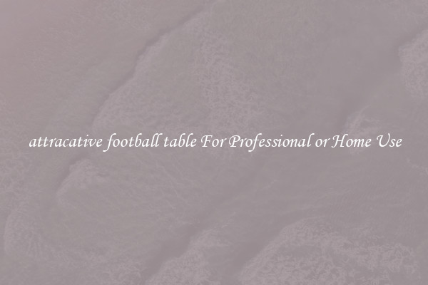 attracative football table For Professional or Home Use