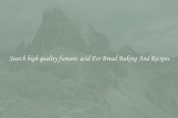 Search high quality fumaric acid For Bread Baking And Recipes