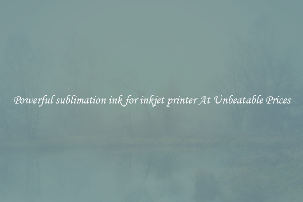 Powerful sublimation ink for inkjet printer At Unbeatable Prices