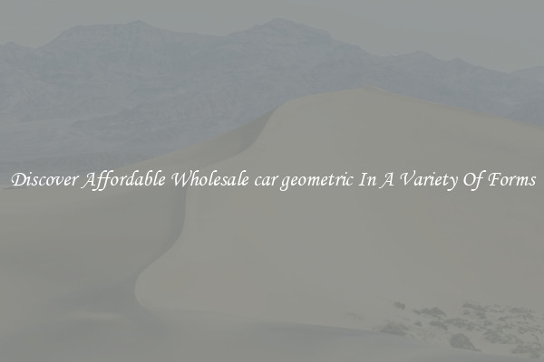 Discover Affordable Wholesale car geometric In A Variety Of Forms