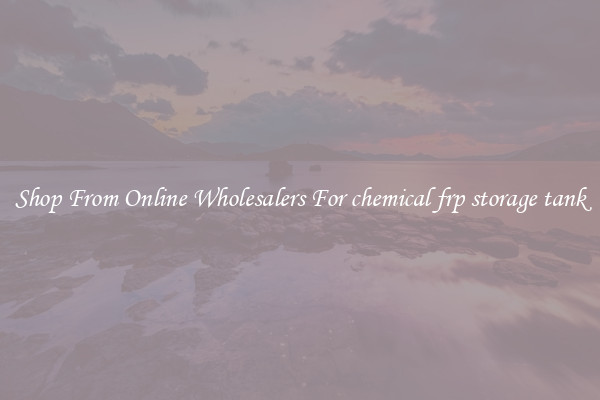 Shop From Online Wholesalers For chemical frp storage tank