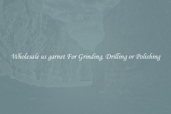 Wholesale us garnet For Grinding, Drilling or Polishing