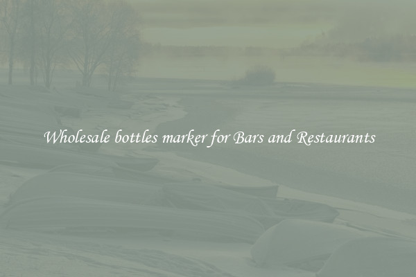 Wholesale bottles marker for Bars and Restaurants