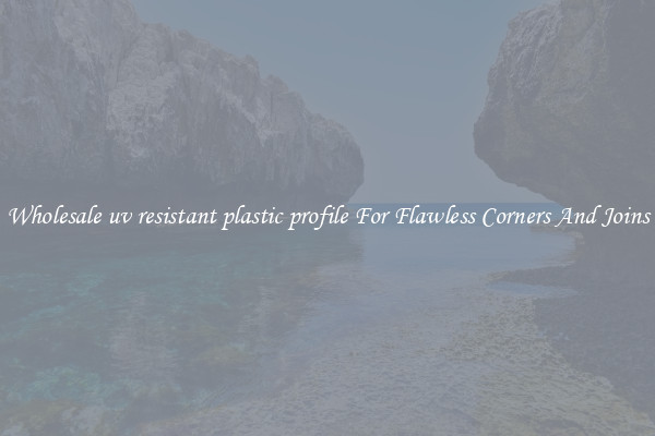 Wholesale uv resistant plastic profile For Flawless Corners And Joins