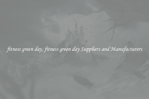 fitness green day, fitness green day Suppliers and Manufacturers