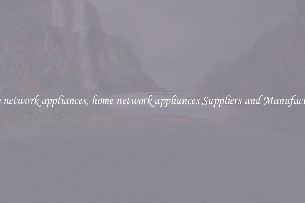 home network appliances, home network appliances Suppliers and Manufacturers