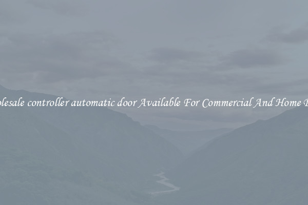 Wholesale controller automatic door Available For Commercial And Home Doors