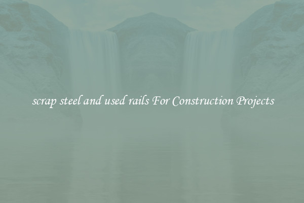 scrap steel and used rails For Construction Projects