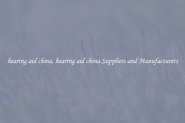 hearing aid china, hearing aid china Suppliers and Manufacturers