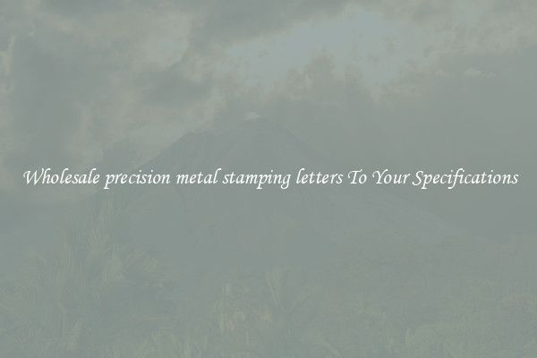 Wholesale precision metal stamping letters To Your Specifications