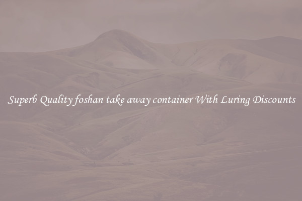 Superb Quality foshan take away container With Luring Discounts