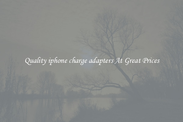 Quality iphone charge adapters At Great Prices