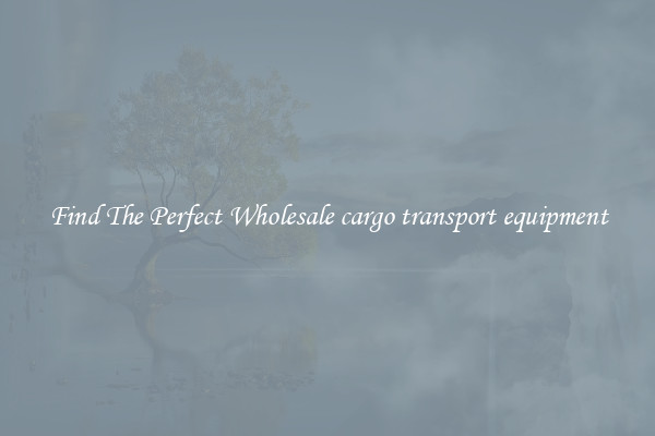 Find The Perfect Wholesale cargo transport equipment