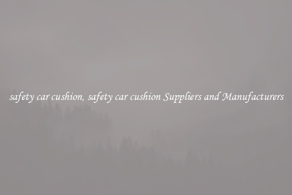 safety car cushion, safety car cushion Suppliers and Manufacturers