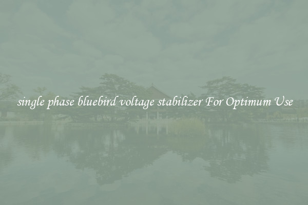 single phase bluebird voltage stabilizer For Optimum Use