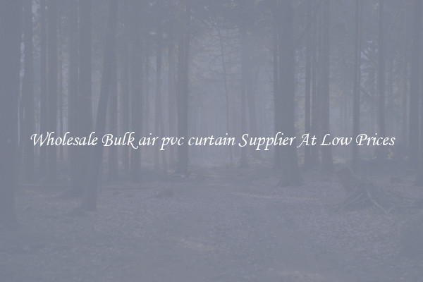 Wholesale Bulk air pvc curtain Supplier At Low Prices