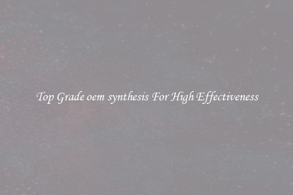 Top Grade oem synthesis For High Effectiveness