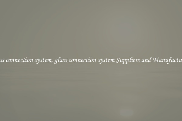 glass connection system, glass connection system Suppliers and Manufacturers