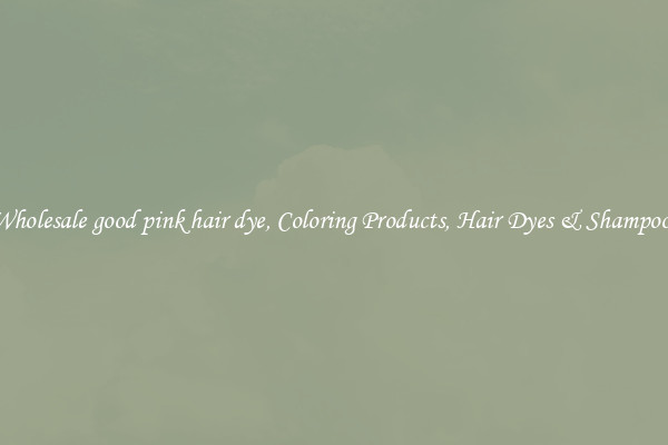 Wholesale good pink hair dye, Coloring Products, Hair Dyes & Shampoos